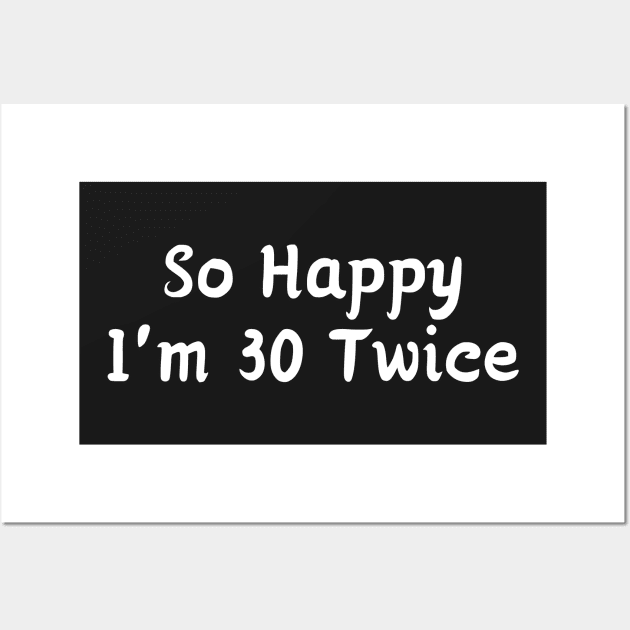 So Happy I'm 30 Twice Wall Art by manandi1